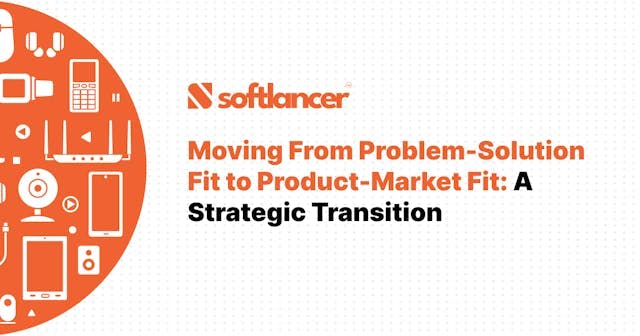 Moving From Problem-Solution Fit to Product-Market Fit: A Strategic Transition